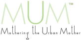 MUM - Mothering the Urban Mother